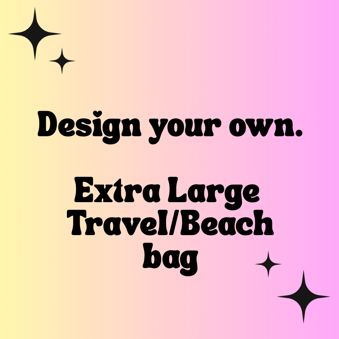 Design your own-Extra Large bags
